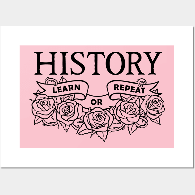 History: Learn or Repeat roses black Wall Art by thebrassglass